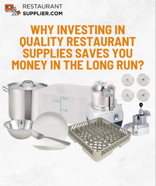 Why Investing in Quality Restaurant Supplies Saves You Money in the Long Run